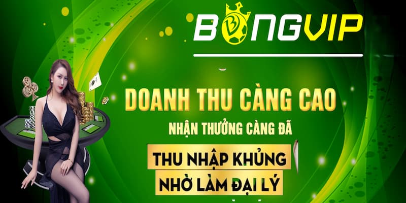 Bongvip - Tổng quan về cơ hội làm đại lý nhận hoa hồng khủng